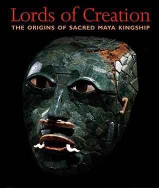 Lords of Creation: The Origins of Sacred Maya Kingship (Hardcover)