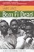 Born Fi' Dead: A Journey Through the Yardie Underworld
