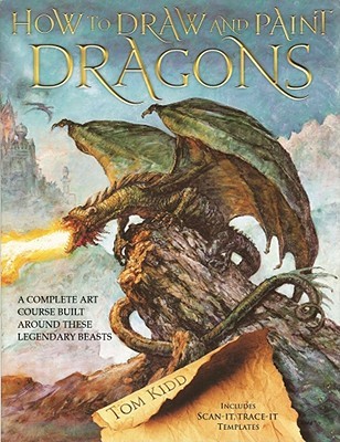 How to Draw and Paint Dragons: A Complete Course Built Around These Legendary Beasts (Paperback)