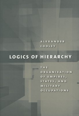 Logics of Hierarchy: The Organization of Empires, States, and Military Occupations (Hardcover)