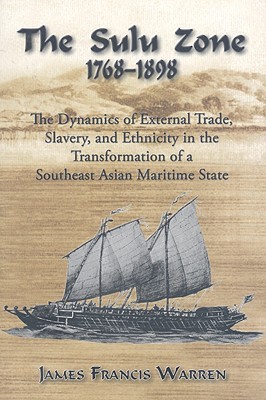 The Sulu Zone: The Dynamics of External Trade, Slavery and Ethnicity in the Transformation of a Southeast Asian Maritime State, 1768-1898