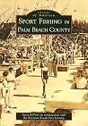 Sport Fishing in Palm Beach County (Images of America: Florida) Sport Fishing in Palm Beach County (Images of America: Florida)