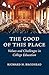 The Good of This Place by Richard H. Brodhead