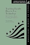 Teaching Faculty How to Use Technology: Best Practices from Leading Institutions (American Council on Education/Oryx Press Series on Higher Ed)