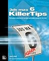 3ds Max 6 Killer Tips: The Hottest Collection of Cool Tips and Hidden Secrets for 3ds Max