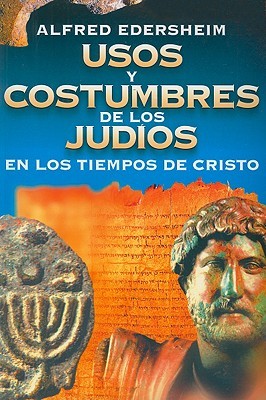 Usos y costumbres de los Judíos en los tiempos de Cristo