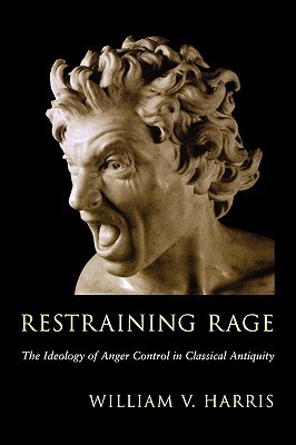 Restraining Rage: The Ideology of Anger Control in Classical Antiquity (Paperback)