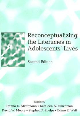 Reconceptualizing the Literacies in Adolescents' Lives (Paperback)