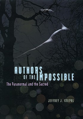 Authors of the Impossible: The Paranormal and the Sacred (Hardcover)