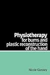 Physiotherapy for Burns and Plastic Reconstruction of the Hand Physiotherapy for Burns and Plastic Reconstruction of the Hand