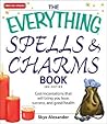 The Everything Spells and Charms Book: Cast spells that will bring you love, success, good health, and more