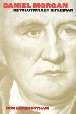 Daniel Morgan: Revolutionary Rifleman (Published by the Omohundro Institute of Early American History and Culture and the University of North Carolina Press)