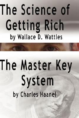 The Science of Getting Rich by Wallace D. Wattles AND The Master Key System by Charles Haanel (Hardcover)