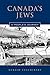Canada's Jews: A People's Journey
