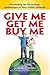 Give Me, Get Me, Buy Me!: Preventing or Reversing Entitlement in Your Child's Attitude