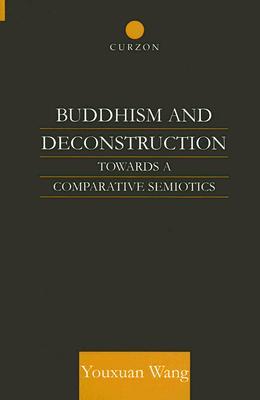 Buddhism and Deconstruction: Towards a Comparative Semiotics (Hardcover)