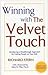 Winning with the Velvet Touch: A Breakthrough Approach for Getting People on Your Side