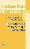 The Arithmetic of Hyperbolic 3-Manifolds (Graduate Texts in Mathematics, 219)