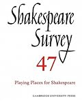 Shakespeare Survey 47: Playing Places for Shakespeare