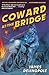 Coward at the Bridge