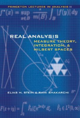 Real Analysis: Measure Theory, Integration, and Hilbert Spaces (Princeton Lectures in Analysis)