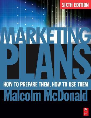 Marketing Plans, Sixth Edition: How to prepare them, how to use them