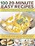 100 20-Minute Easy Recipes