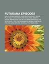 Futurama Episodes: Hell Is Other Robots, Proposition Infinity, Space Pilot 3000, the Mutants Are Revolting, Rebirth, Lethal Inspection