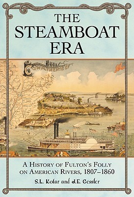 The Steamboat Era: A History of Fulton's Folly on American Rivers, 1807-1860 (Hardcover)