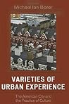 Varieties of Urban Experience: The American City and the Practice of Culture Varieties of Urban Experience: The American City and the Practice of Culture