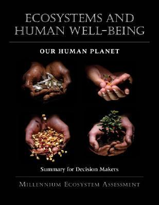 Ecosystems and Human Well-Being: Our Human Planet: Summary for Decision Makers (Millennium Ecosystem Assessment Series) (Volume 5)