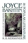 Joyce, Bakhtin, and Popular Literature: Chronicles of Disorder Joyce, Bakhtin, and Popular Literature: Chronicles of Disorder