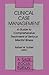 Clinical Case Management: A Guide to Comprehensive Treatment of Serious Mental Illness (SAGE Focus Editions)