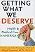 Getting What We Deserve Health and Medical Care in America by Alfred Sommer MD MHS