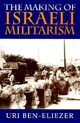 The Making of Israeli Militarism (Hardcover)