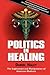 Politics in Healing by Daniel Haley