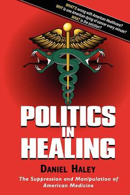 Politics in Healing: The Suppression and Manipulation of American Medicine (Paperback)