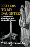 Letters to My Daughter: A Father Writes About Torah and the Jewish Woman Letters to My Daughter: A Father Writes About Torah and the Jewish Woman