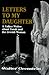 Letters to My Daughter: A Father Writes About Torah and the Jewish Woman