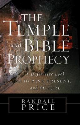 The Temple and Bible Prophecy: A Definitive Look at Its Past, Present, and Future (Hardcover)