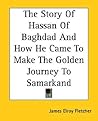 The Story Of Hassan Of Baghdad And How He Came To Make The Golden Journey To Samarkand The Story Of Hassan Of Baghdad And How He Came To Make The Golden Journey To Samarkand
