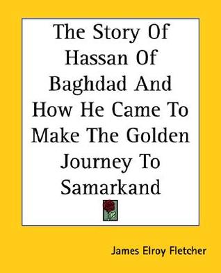 The Story Of Hassan Of Baghdad And How He Came To Make The Golden Journey To Samarkand (Paperback)