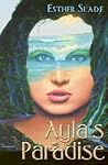 Ayla's Paradise by Esther Slade