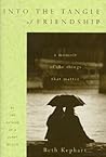 Into the Tangle of Friendship : A Memoir of the Things That Matter Into the Tangle of Friendship : A Memoir of the Things That Matter