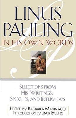Linus Pauling in His Own Words: Selections From his Writings, Speeches and Interviews (Paperback)