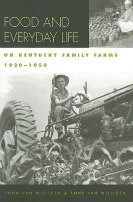 Food and Everyday Life on Kentucky Family Farms, 1920-1950 (Kentucky Remembered: An Oral History Series)