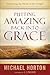 Putting Amazing Back Into Grace: Embracing the Heart of the Gospel