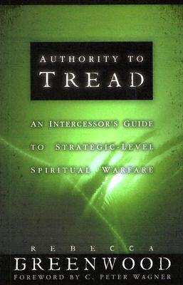 Authority to Tread: A Practical Guide for Strategic-Level Spiritual Warfare (Paperback)