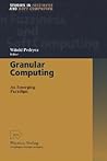 Granular Computing: An Emerging Paradigm (Studies in Fuzziness and Soft Computing, 70) Granular Computing: An Emerging Paradigm (Studies in Fuzziness and Soft Computing, 70)