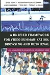 A Unified Framework for Video Summarization, Browsing & Retrieval: with Applications to Consumer and Surveillance Video A Unified Framework for Video Summarization, Browsing & Retrieval: with Applications to Consumer and Surveillance Video